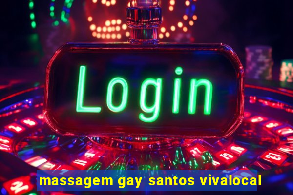 massagem gay santos vivalocal